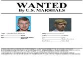 WANTED By U.S. MARSHALS Name: COUCH,ETHAN ANTHONY Sex Race 130 pounds Green Blond or Strawberry .MALE WHITE OR WHITE HISPANIC Hair IN 2013, COUCH WAS CONVICTED OF DUI VEHICULAR MANSLAUGHTER IN THE DEATH OF 4 INNOCENT BYSTANDERS AND SENTENCED TO 10 YEARS PROBATION. ON DECEMBER 11, 2015 AN ORDER TO ARREST COUCH WAS ISSUED IN TARRANT COUNTY, FORT WORTH, TEXAS, FOR VIOLATIONS OF HIS PROBATION A REWARD OF UP TO S5000 IS BEING OFFERED FOR INFORMATION THAT LEADS TO THE WHEREABOUTS ANDARREST OF COUCH. IF YOU HAVE ANY INFORMATION, PLEASE CONTACT THE US MARSHALS AT 800-336-0102.