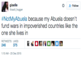 giselle @cacti hugger Follow #NotMyAbuela because my Abuela doesn't fund wars in impoverished countries like the one she lives in RETWEETS LIKES 隠KDE IDEE 246 375 1:10 AM-23 Dec 2015