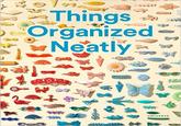 "source":http://www.amazon.com/Things-Organized-Neatly-Arranging-Everyday/dp/0789331136/