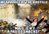 MEANWHILE AT THE BASTILLE MAIS,IN A PAS DE SNACKS!"