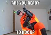 TO ROCK?