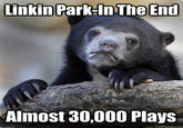 Linkin Park-in The End Almost 30,000 Plays quickmeme.com