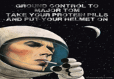 GROUND CONTROL TO MAJOR TOM TAKE YO R PROTEIN PILLS AND PUT-YOUR HELMET ON bowiesetuality tumblr