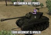Hellpony MY TANKMEN ARE PONIES YOUR ARGUMENT IS INVALID