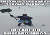 THE ONLY SUPERHERO TO TAKE ON BLIZZARO JONAS er.com