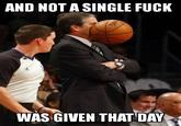 "Watch out, Coach!" - "Like I give a f@ck!" AND NOT A SINGLE F--- WAS GIVEN THAT DAY