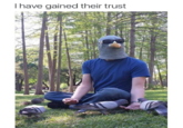I have gained their trust