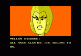 YELLOW DIAMOND ALL YOUR CLUSTER ARE BELONG TO US.