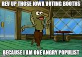 REV UPTHOSEIOWA VOTING BOOTHS OD BECAUSE IAM ONEANGRY POPULIST