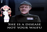 LIH SHE IS A DISEASE NOT YOUR WAIFU