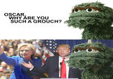 OSCAR WHY ARE YO SUCH A GROUCH?