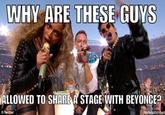 WHY ARE THESE GUYS ALLOWED TO SHAREA STAGEWITH BEVONCE: mematicnet © twitter
