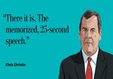 There it is. The memorized, 25-second speech." Chris Christie