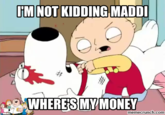 IM NOT KIDDING MADDI WHERESMYMONEY memecrunch.com