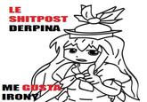 The meme that started the article LE SHITPOST . DERPINA MEG GUSTA IRO