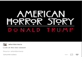The scariest season yet AMERICAN HORROR STORY DONALD TRUMP whertdermerp Look at the new season Source: whertdermerp 324,449 notes