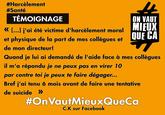 "source : Facebook - On vaut mieux que ça":https://www.facebook.com/OnVautMieux/photos/a.981580365212681.1073741828.979969485373769/982164901820894/?type=3&theater

"I was victim of physical and moral harassment from my colleagues and my boss. When i went to him looking for help to face my colleagues, he said _I can't fire 10 people but I can fire you._ Anyways, I held on to it for 6 month before I did a suicide attempt" - C.K. on Facebook