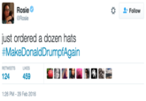 Rosie Φ @Rosie Follow just ordered a dozen hats #MakeDonaldDrumpfAgain RETWEETSLIKES 1:26 PM-29 Feb 2016