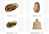 YOUR MESSAGE Potato Parcel $9.99 Potato Pal14.99 Potato Postcard12.99 Burlap Sack (Add On) 4.99