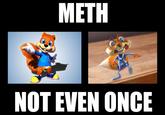 METH NOT EVEN ONCE