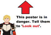 This poster is in danger. Tell them (i ) Look out