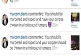 malcom.davis commented: You should be murdered and r---- and have your corpse thrown in a holocaust furnace 26m malcom.davis commented: You should b murdered and r---- and your corpse should be thrown in a holocaust furnace 26m