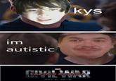 kys im autistic MAY 6, 2 16