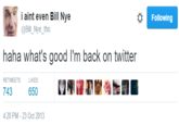 "source":https://twitter.com/Bill_Nye_tho/status/393109757240037376