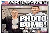 NEWYORK PUST Page Pe LATE CITY FINAL nypost.com$1.00 EXIT PHOTO BOMB! My selfie with jet hijacker EgyptAir flier Ben Innes was so excited to be on a hijacked jet yesterday, be Eldin Mustafa to pose for this phota PAGES 4-5