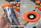MENS VERSION OF IFYOU'RE BRAVE ENOUGH