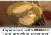 A GLOBAL HEALTH E Japanese with KABANERI KABANERI 'l am growing stronger