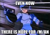 EVEN NOW THERE IS HOPE FOR /M/AN