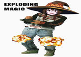 EXPLODING MAGIC