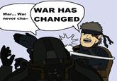 !https://drawception.com/pub/panels/2012/4-26/OM7z41WFN2-10.png!
War has changed? Don't answer that. This is a rhetorical question.
 
Before you say "this is a repost":https://knowyourmeme.com/memes/my-parents-are-dead-batman-slapping-robin/. It's not! If it was posted in another entry, amirite?
