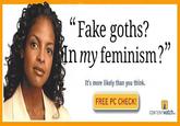 "Fake goths? n mv feminism? It's more likely than you think. FREE PC CHECK! CONTENTwatch.