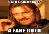 CATHY BRENNAN IS A FAKE GOTH memegenerator.net