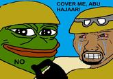 COVER ME, ABU HAJAAR! NO