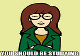 Daria's Just Being Daria "source":http://youreallyshouldbestudying.tumblr.com/post/68906831252
