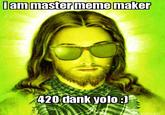 420 dank yolo :