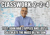 CLASSWORK:2+2-4 de 七 t ㄧㄧㄡ TESTJOHN HAD3APPLES AND LOST1 CALCULATE THE MASS OF THESUN ri