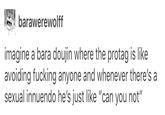 NE, barawerewolff imagine a bara doujin where the protag is like avoiding f------ anyone and whenever there's a sexual innuendo he's just like "can you not"
