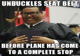 UNBUCKLES SEAT BELT BEFORE PLANE HAS COME TO A COMPLETE STOP made on imgur