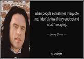 Tommy Wiseau When people sometimes misquote me, I don't know if they understand what I'm saying. Temmy Wiseau AZ QUOTES