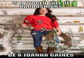 Be a Joanna Gaines IN A WORLD FULL OF IARDASHIANS LIA BE A JOANNA GAINES