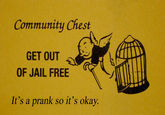 Community Chest GET OUT OF JAIL FREE It's a prank so it's okay