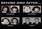 BEFORE AND AFTER. COCAINE ALCOHOL CRACK R---