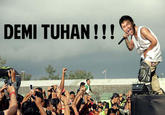 DEMI TUHAN!!!