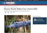 A FOX NATION TERROR STRIKES SUNSHINE STATE Disney World 'Killer Croc' tied to ISIS Baby chomping croc at World Resort plepged allegiance to lslamic State during rambling 911 call From the Channel Fox News Go 24 Hours of Fair and Balanced news coverage WS Check your TV service provider to stream from your computer