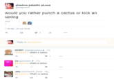 What's a cactus  shadow paladin pLeas @magearna would you rather punch a cactus or kick an updog 2 7:18 AM-20 Jun 2016 3 2 Reply to@mageama DERRY @Spritescience11s @mageama what's a cactus sw @oncelers17s @mageama whats a cactus Jake @Alchemist Pants 18s @mageama What's a cactus