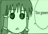 Too green